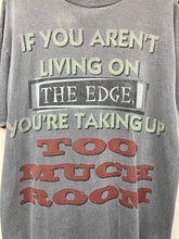 Load image into Gallery viewer, Vintage &quot;If You Arent Living On The Edge You&#39;re Taking Up Too Much Room&quot; Funny T-Shirt: L/XL
